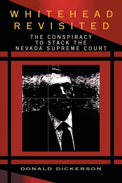 Whitehead Revisited : The Conspiracy to Stack the Nevada Supreme Court, Mixed media product Book