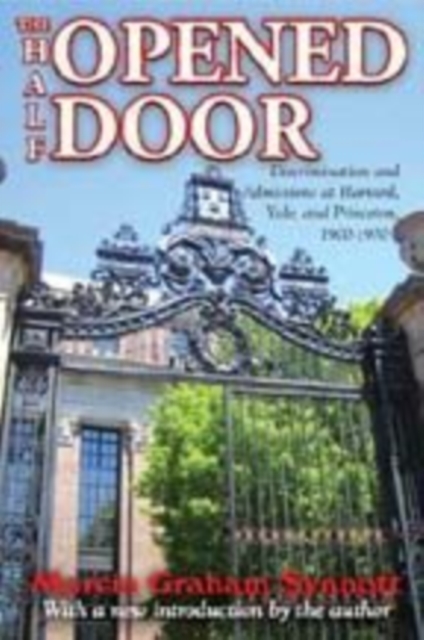 The Half-Opened Door : Discrimination and Admissions at Harvard, Yale, and Princeton, 1900-1970, Paperback / softback Book