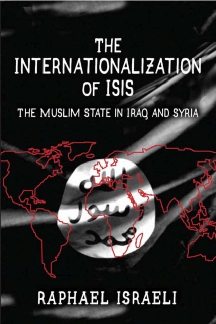 The Internationalization of ISIS : The Muslim State in Iraq and Syria, Hardback Book
