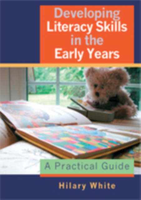 Developing Literacy Skills in the Early Years : A Practical Guide, Paperback / softback Book