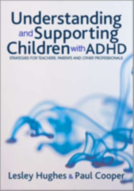 Understanding and Supporting Children with ADHD : Strategies for Teachers, Parents and Other Professionals, Hardback Book