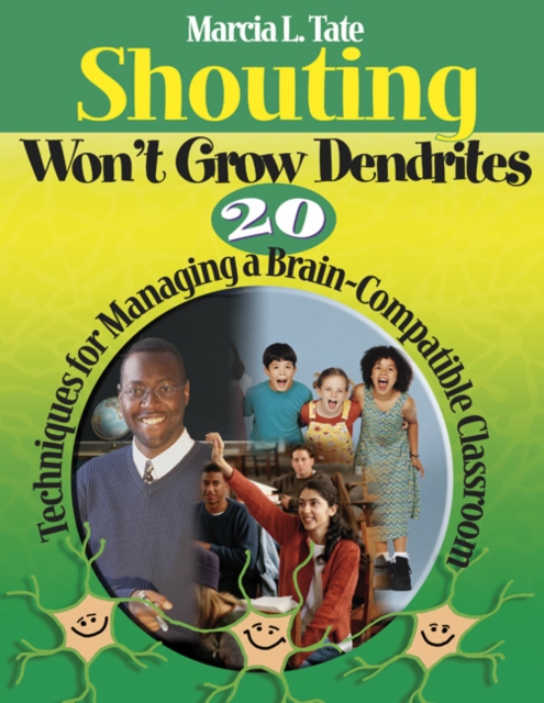Shouting Won't Grow Dendrites : 20 Techniques for Managing a Brain-Compatible Classroom, Paperback / softback Book