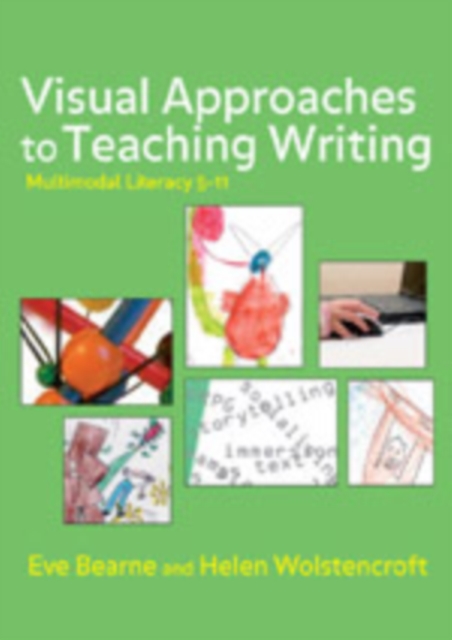 Visual Approaches to Teaching Writing : Multimodal Literacy 5 - 11, Hardback Book