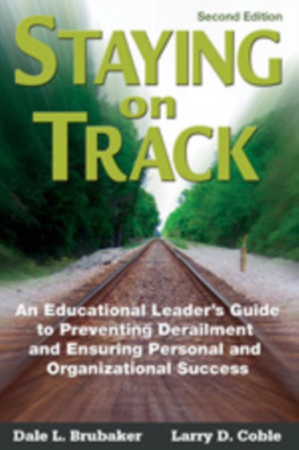 Staying on Track : An Educational Leader's Guide to Preventing Derailment and Ensuring Personal and Organizational Success, Hardback Book