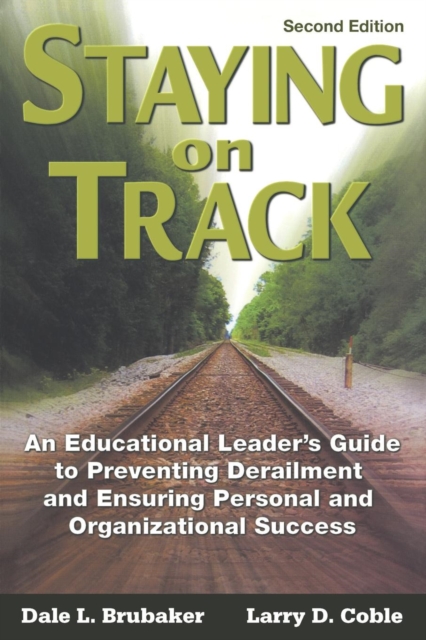 Staying on Track : An Educational Leader's Guide to Preventing Derailment and Ensuring Personal and Organizational Success, Paperback / softback Book
