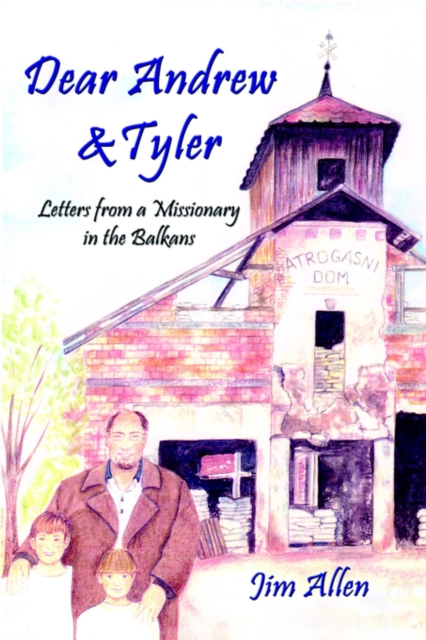 Dear Andrew & Tyler : Letters from a Missionary in the Balkans, Paperback / softback Book