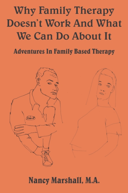 Why Family Therapy Doesn't Work and What We Can Do About It! : Adventures in Family Based Therapy, Paperback / softback Book