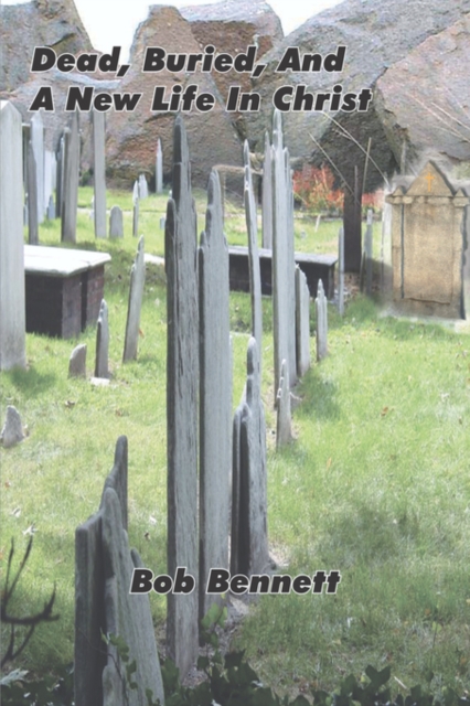 Dead, Buried and a New Life in Christ, Paperback / softback Book