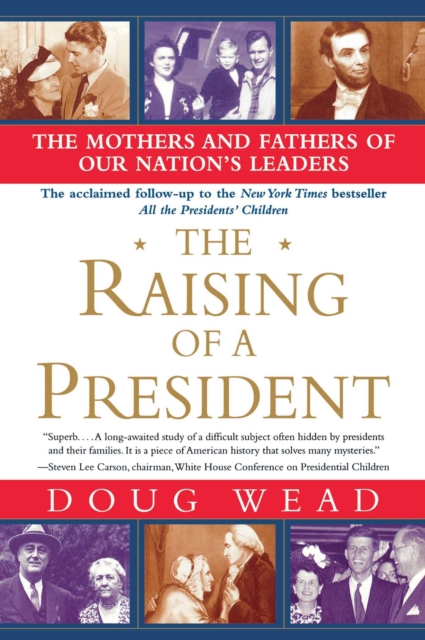 The Raising of a President : The Mothers and Fathers of Our Nation's Leaders, EPUB eBook