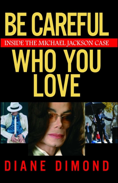 Be Careful Who You Love : Inside the Michael Jackson Case, EPUB eBook