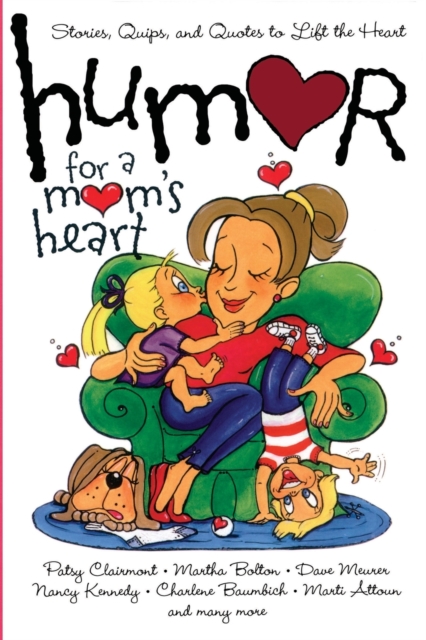 Humor for a Mom's Heart : Stories, Quips, and Quotes to Lift the Heart, Paperback / softback Book