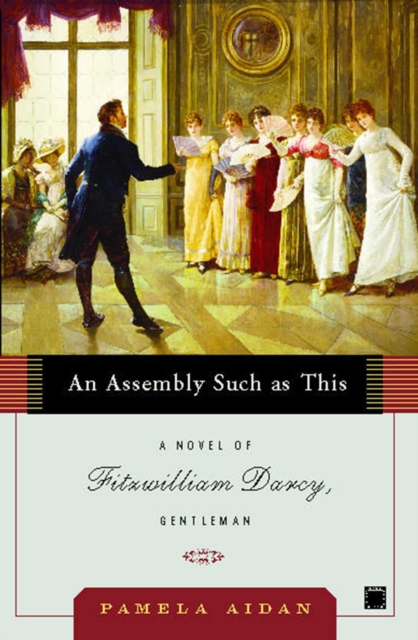 An Assembly Such as This : A Novel of Fitzwilliam Darcy, Gentleman, EPUB eBook
