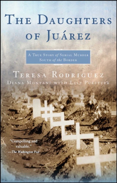 The Daughters of Juarez : A True Story of Serial Murder South of the Border, EPUB eBook