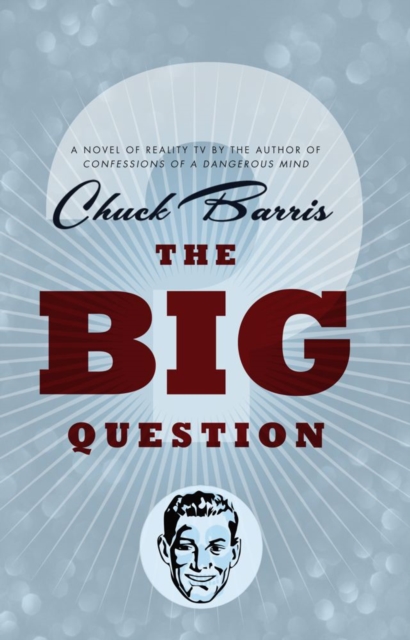 The Big Question : A novel of reality television by the author of Confessions of a Dangerous Mind, EPUB eBook