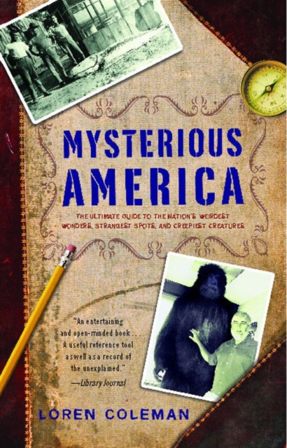 Mysterious America : The Ultimate Guide to the Nation's Weirdest Wonders, Strangest Spots, and Creepiest Creatures, EPUB eBook
