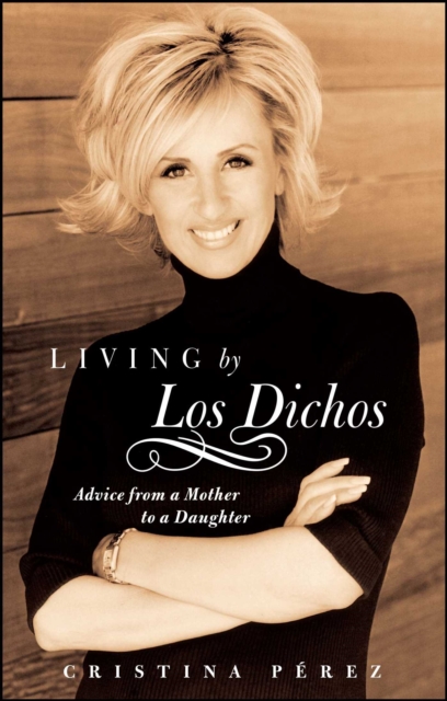 Living by Los Dichos : Advice from a Mother to a Daughter, EPUB eBook