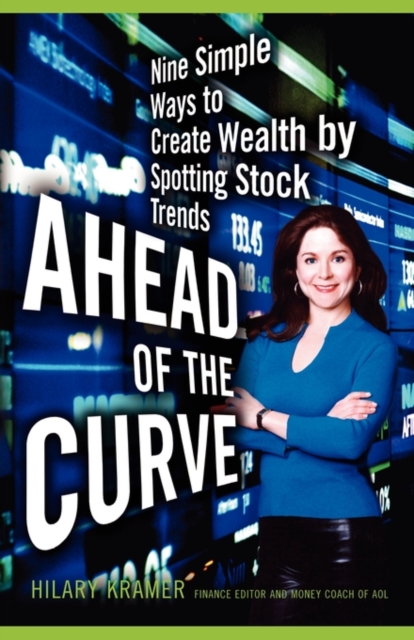 Ahead of the Curve : Nine Simple Ways to Create Wealth by Spotting Stock Trends, Paperback / softback Book