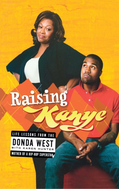 Raising Kanye : Life Lessons from the Mother of a Hip-Hop Superstar, EPUB eBook