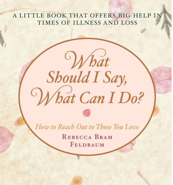 What Should I Say, What Can I Do? : How to Reach Out to Those You Love, EPUB eBook