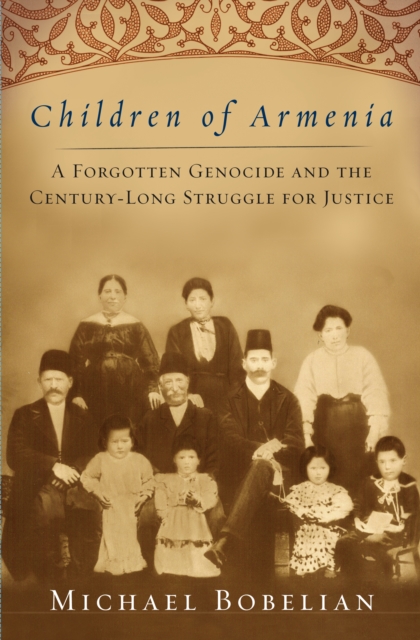 Children of Armenia : A Forgotten Genocide and the Century-long Struggle for Justice, EPUB eBook