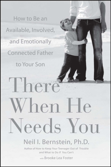 There When He Needs You : How to Be an Available, Involved, and Emotionally Connected Father to Your Son, EPUB eBook