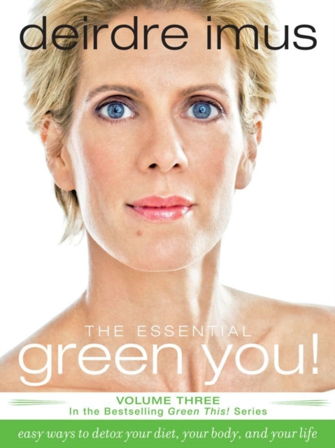 The Essential Green You : Easy Ways to Detox Your Diet, Your Body, and Your Life, EPUB eBook