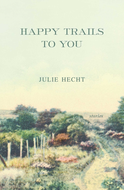 Happy Trails to You : Stories, EPUB eBook