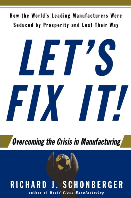 Let's Fix It! : Overcoming the Crisis in Manufacturing, Paperback / softback Book
