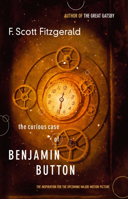 The Curious Case of Benjamin Button : The Inspiration for the Major Motion Picture, EPUB eBook