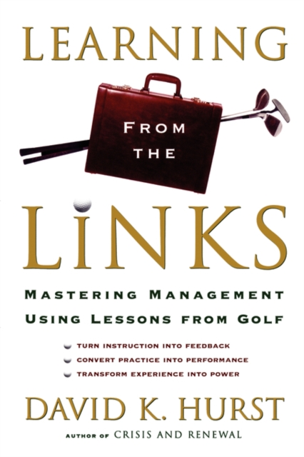 Learning from the Links : Mastering Management Using Lessons From Golf, Paperback / softback Book