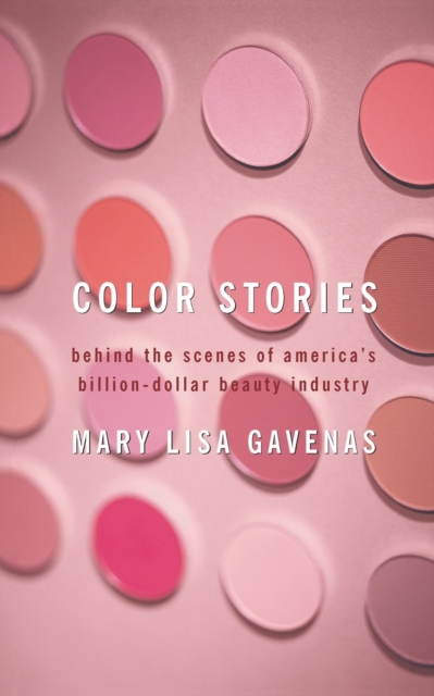 Color Stories : Behind the Scenes of America's Billion-Dollar Beauty Industry, Paperback / softback Book