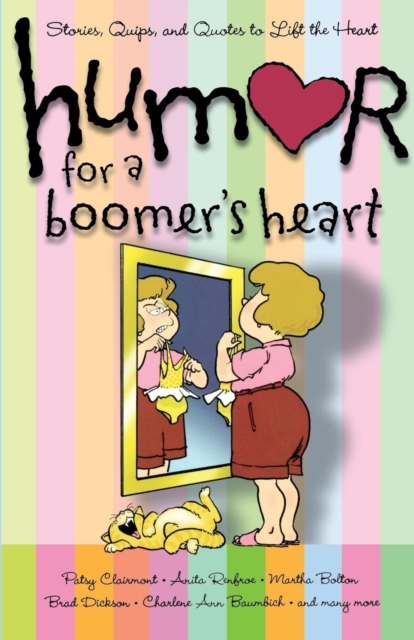 Humor for a Boomer's Heart : Stories, Quips, and Quotes to Lift the Heart, Paperback / softback Book