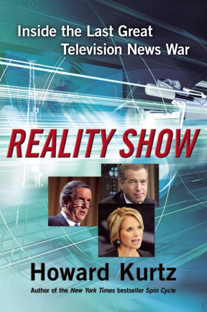 Reality Show : Inside the Last Great Television News War, EPUB eBook
