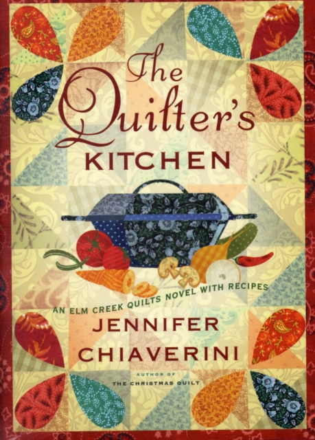 The Quilter's Kitchen : An Elm Creek Quilts Novel with Recipes, Hardback Book