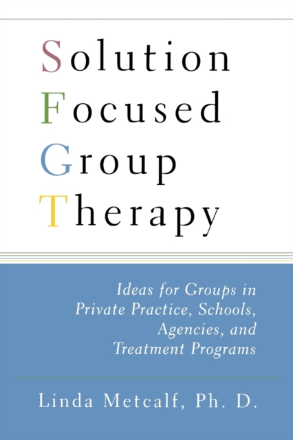 Solution Focused Group Therapy : Ideas for Groups in Private Practise, Schools,, Paperback / softback Book