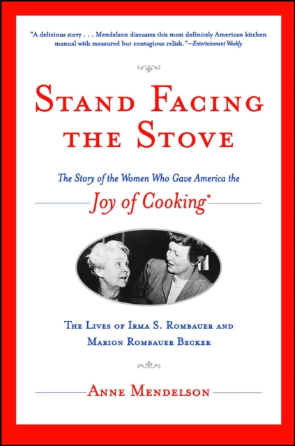 Stand Facing the Stove : The Story of the Women Who Gave America The Joy of Cooking, EPUB eBook