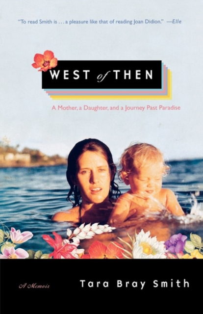 West of Then : A Mother, a Daughter, and a Journey Past Paradise, EPUB eBook