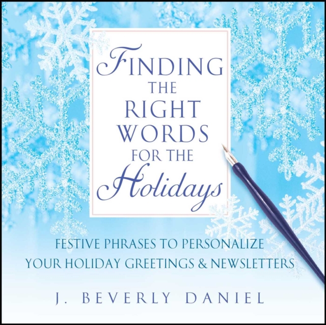 Finding the Right Words for the Holidays : Festive Phrases to Personalize Your Holiday Greetings & Newsletters, EPUB eBook