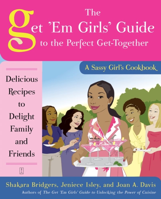 The Get 'Em Girls' Guide to the Perfect Get-Together : Delicious Recipes to Delight Family and Friends, EPUB eBook