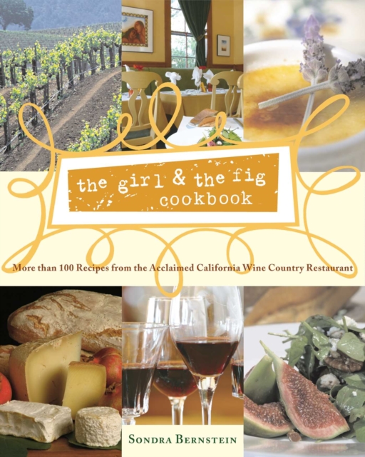 the girl & the fig cookbook : More than 100 Recipes from the Acclaimed California Wine Country Restaurant, EPUB eBook