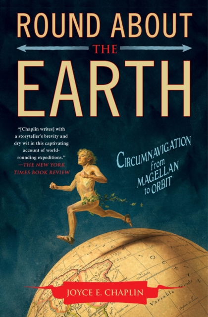 Round About the Earth : Circumnavigation from Magellan to Orbit, Paperback Book