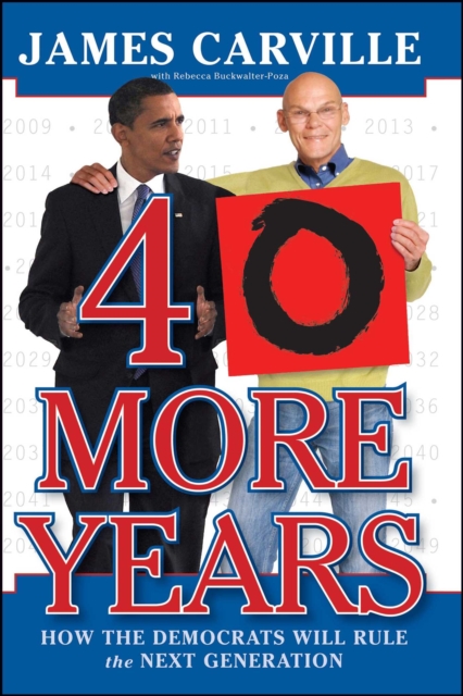 40 More Years : How the Democrats Will Rule the Next Generation, EPUB eBook