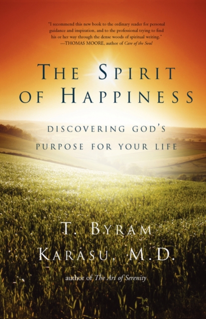The Spirit of Happiness : Discovering God's Purpose for Your Life, Paperback / softback Book