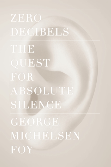 Zero Decibels : The Quest for Absolute Silence, Paperback / softback Book