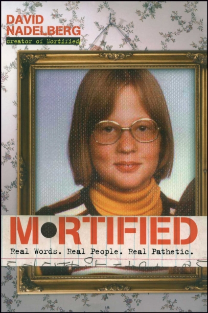 Mortified : Real Words. Real People. Real Pathetic., Paperback / softback Book