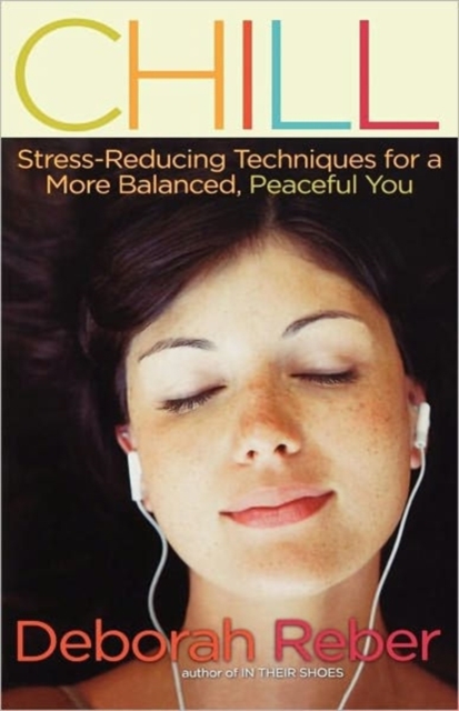 Chill : Stress-Reducing Techniques for a More Balanced, Peaceful You, Paperback / softback Book