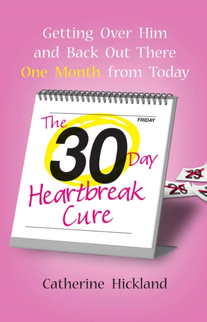 The 30-Day Heartbreak Cure : Getting Over Him and Back Out There One Month from Today, EPUB eBook