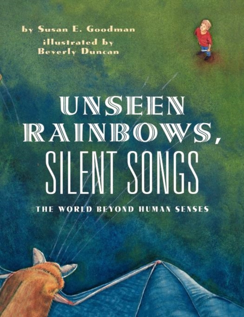 Unseen Rainbows, Silent Songs : The World Of Animal Senses, Paperback / softback Book