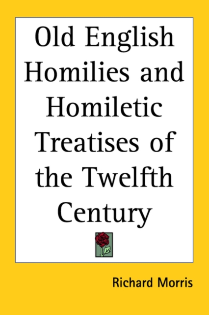 Old English Homilies and Homiletic Treatises of the Twelfth Century, Paperback / softback Book