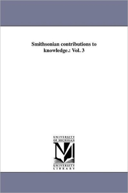 Smithsonian contributions to knowledge. : Vol. 3, Paperback / softback Book